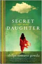 Shilpi Somaya Gowda  Secret Daughter: A Novel